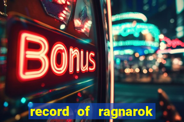 record of ragnarok 3 temporada onde assistir